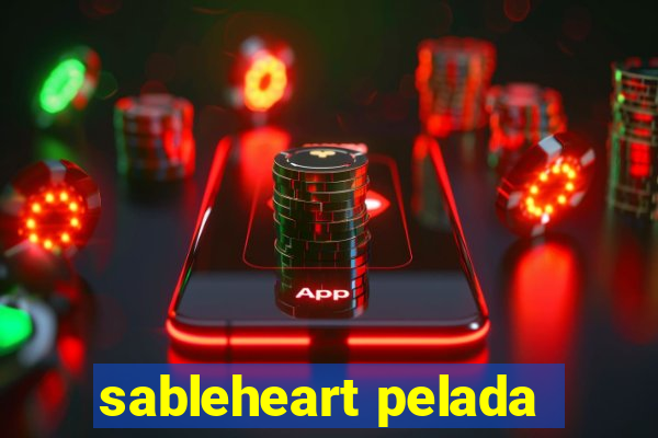 sableheart pelada